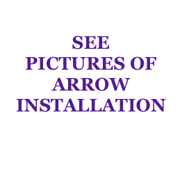 SEE
PICTURES OF ARROW INSTALLATION
