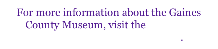 For more information about the Gaines County Museum, visit the Seminole Chamber of Commerce website. 