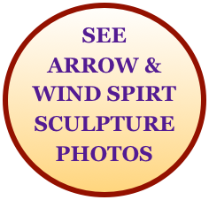 SEE
ARROW &
WIND SPIRT
SCULPTURE
PHOTOS