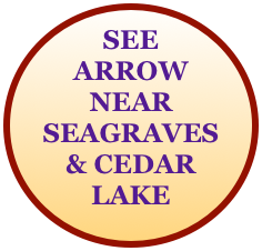 SEE
ARROW  NEAR SEAGRAVES
& CEDAR LAKE